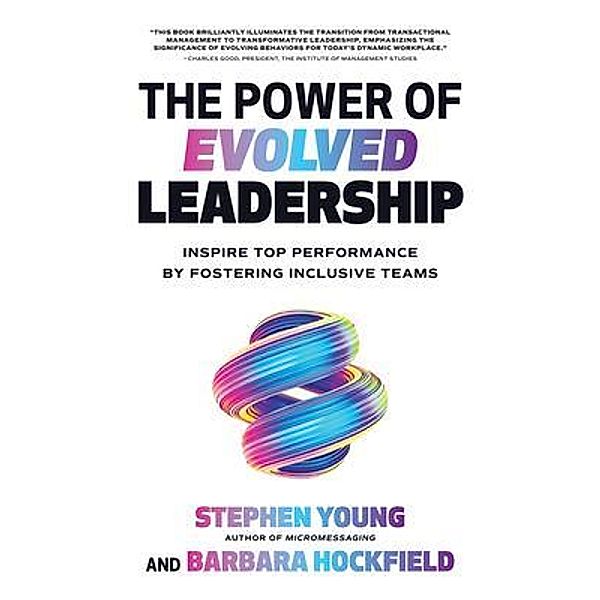 The Power of Evolved Leadership: Inspire Top Performance by Fostering Inclusive Teams, Stephen Young