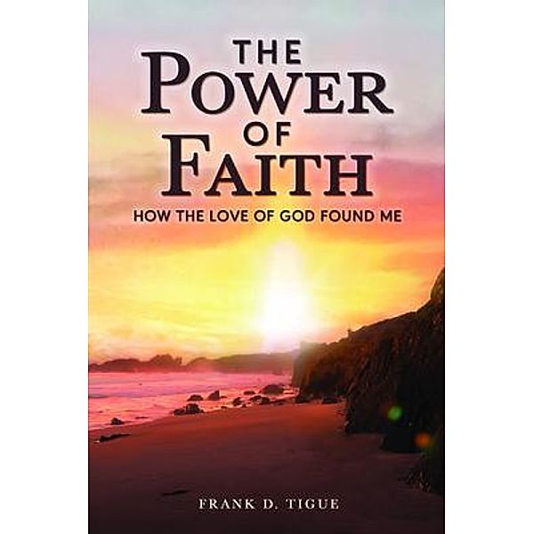 The Power of Faith, Frank D Tigue