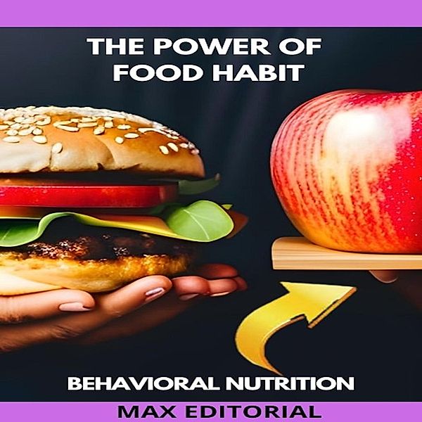 The Power of Food Habits / Behavioral Nutrition - Health & Life Bd.1, Max Editorial
