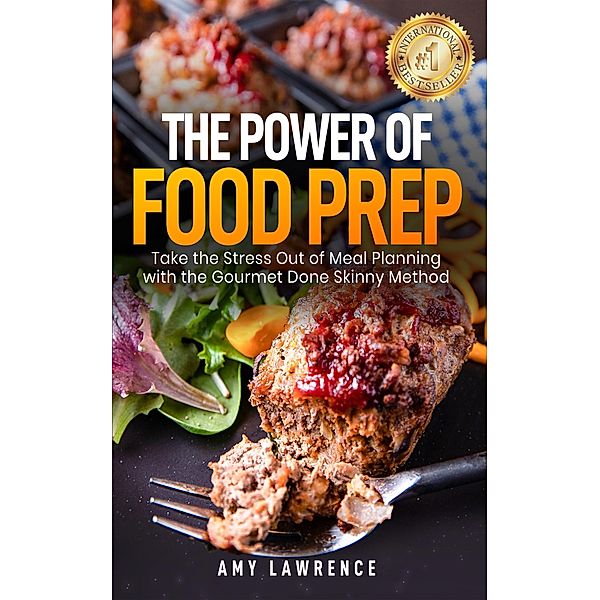 The Power of Food Prep: Take the Stress Out of Meal Planning with the Gourmet Done Skinny Method, Amy Lawrence