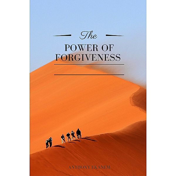 The Power of Forgiveness, Anthony Ekanem