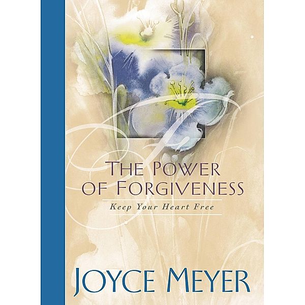 The Power of Forgiveness, Joyce Meyer