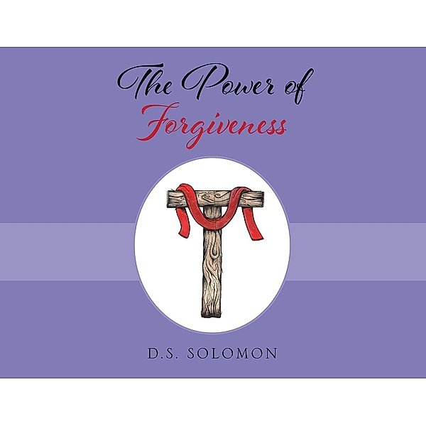 The Power of Forgiveness, D. S. Solomon