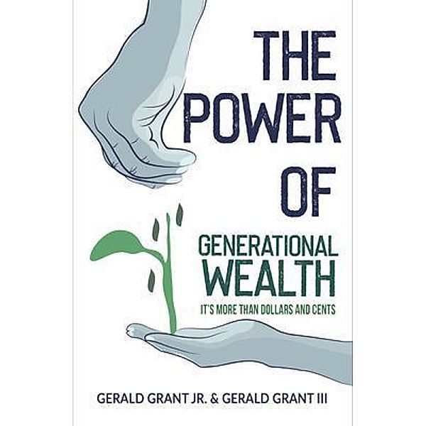 The Power of Generational Wealth, Gerald C Grant III, Jr. Grant