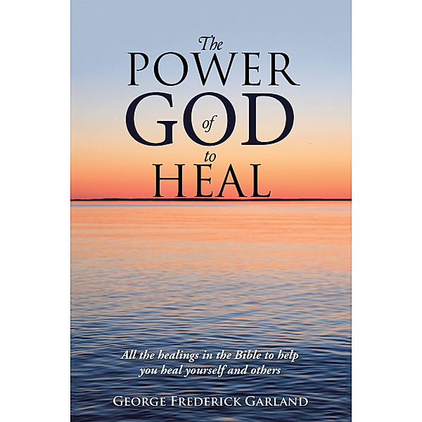 The Power of God to Heal, George Frederick Garland