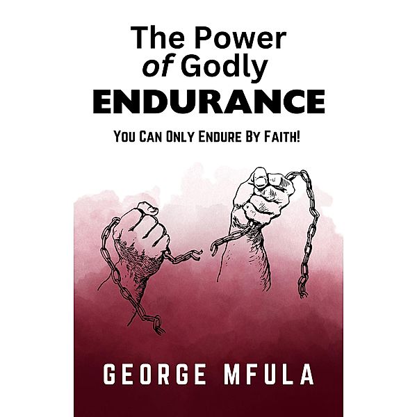 The Power of Godly Endurance, George Mfula