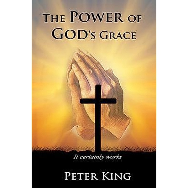 The Power of God's Grace / Miracle Press And Media, Peter King