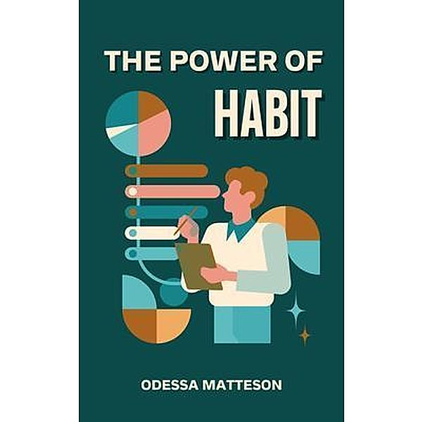 The Power Of Habit - Transforming Your Life One Step At A Time, Odessa Matteson