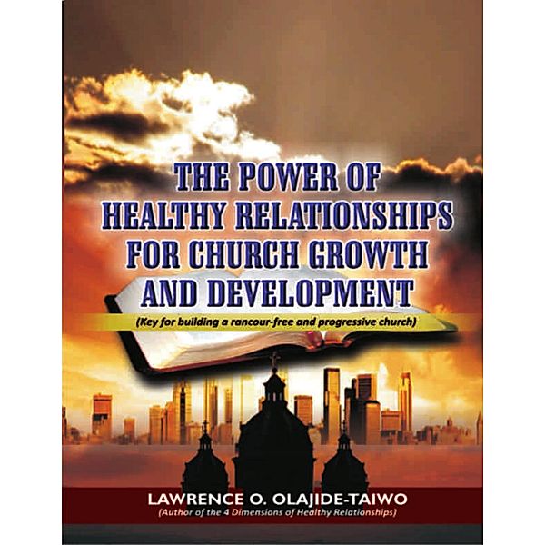 The Power of Healthy Relationships for Church Growth and Development, Lawrence O. Olajide Taiwo