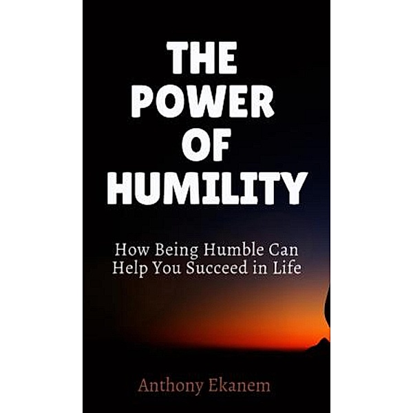 The Power of Humility, Anthony Ekanem
