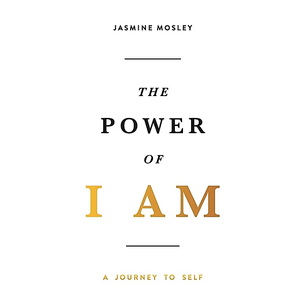 The Power of I AM: A Journey to Self, Jasmine Mosley