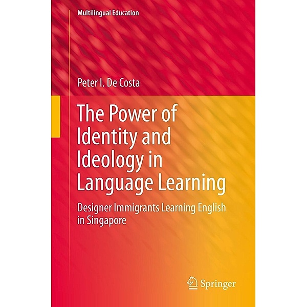 The Power of Identity and Ideology in Language Learning / Multilingual Education Bd.18, Peter I. De Costa