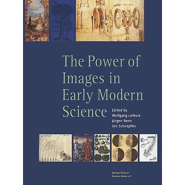 The Power of Images in Early Modern Sciences, W. Lefevre, J. Renn, Schoepflin. U.