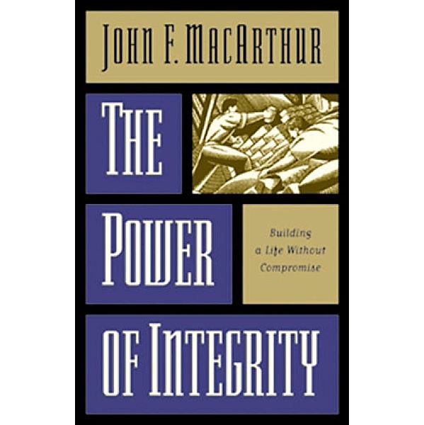 The Power of Integrity, John Macarthur