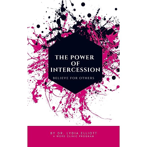 The Power of Intercession: Believe for Others, Lydia Elliott