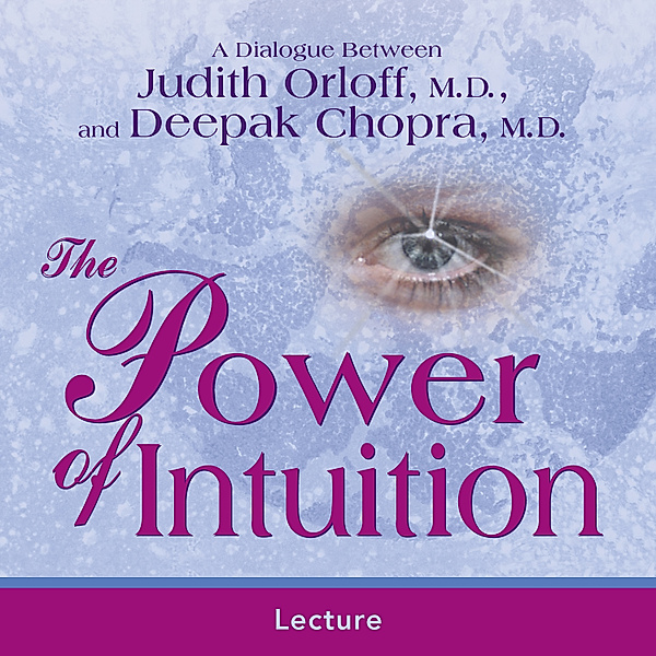 The Power Of Intuition, Judith Orloff M.D., M.D., Deepak Chopra