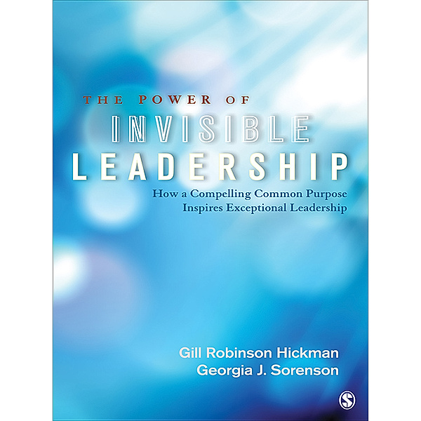 The Power of Invisible Leadership, Georgia J. Sorenson, Gill R. Hickman