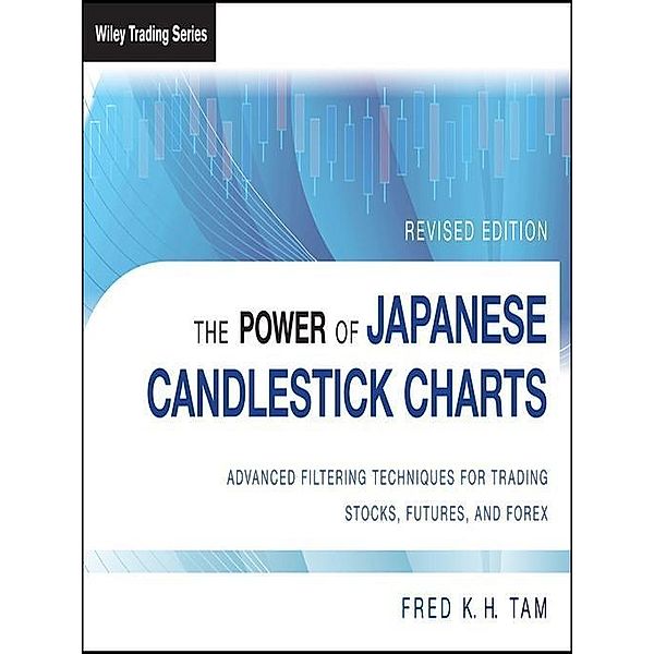The Power of Japanese Candlestick Charts / Wiley Trading Series, Fred K. H. Tam