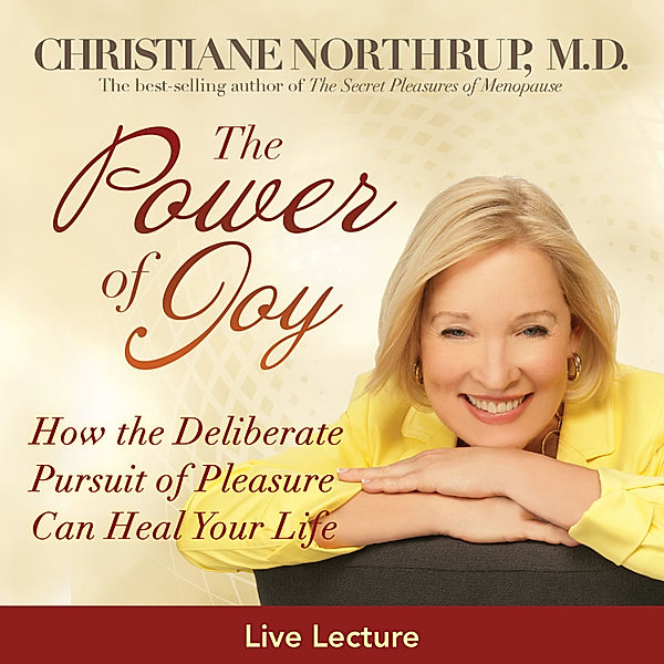 The Power Of Joy, Dr. Christiane Northrup