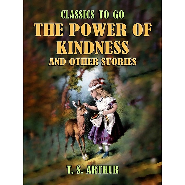 The Power of Kindness and Other Stories, T. S. Arthur