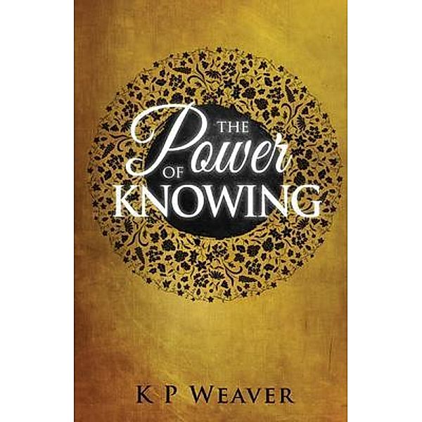 The Power of Knowing / The Alchemy of Life Magic Collection Bd.2, K P Weaver