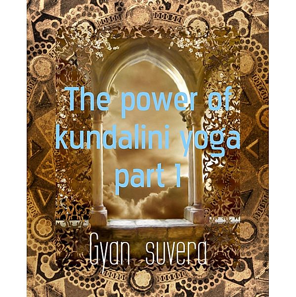 The power of kundalini yoga part 1, Gyan Suvera