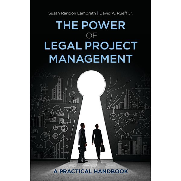 The Power of Legal Project Management, Jr. David A. Rueff, Susan Raridon Lambreth