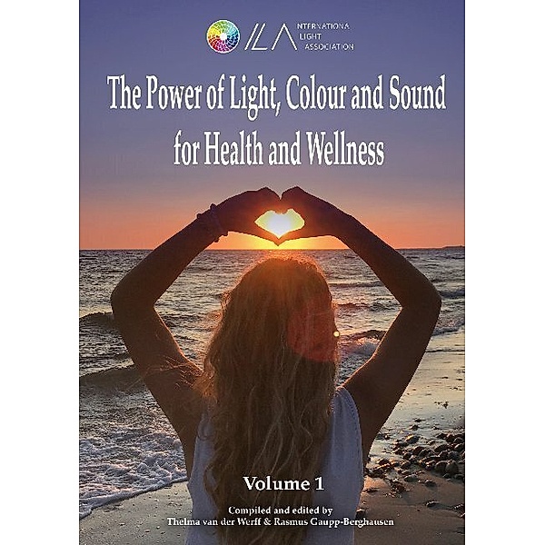 The Power of Light, Colour and Sound for Health and Wellness, Rasmus Gaupp-Berghausen, Thelma van der Werff