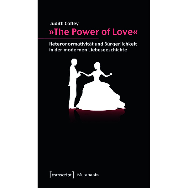»The Power of Love« / Metabasis - Transkriptionen zwischen Literaturen, Künsten und Medien Bd.13, Judith Coffey