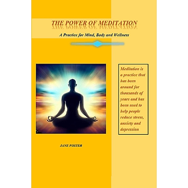 The Power of Meditation: A Practice for Mind, Body and Wellness, Jane Foster