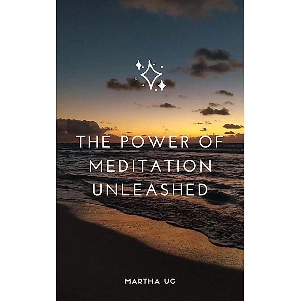 The Power of Meditation Unleashed, Martha Uc