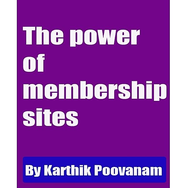 The power of membership sites, Karthik Poovanam