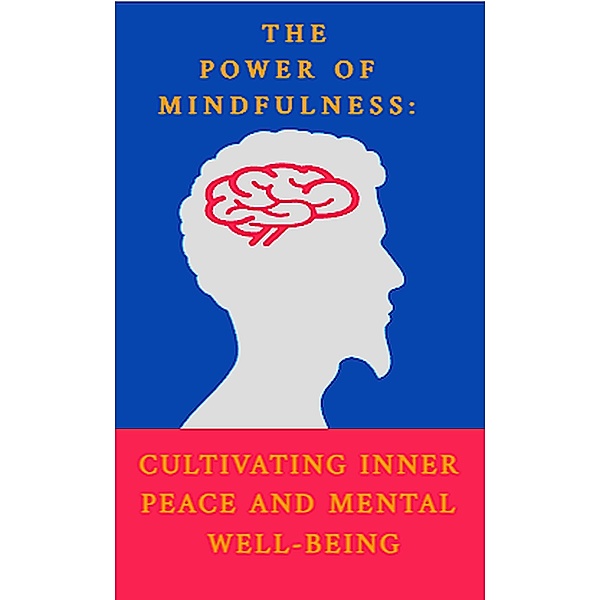 The Power of Mindfulness: Cultivating Inner Peace and Mental Well-being, Thomas Feest