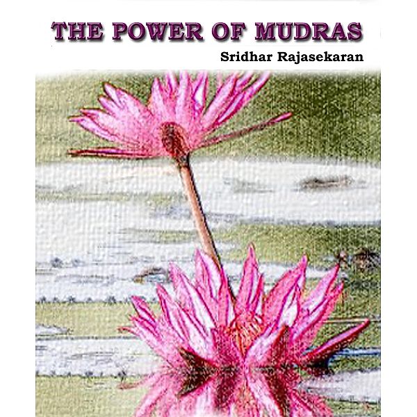 The Power Of Mudras, Sridhar Rajasekaran