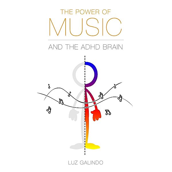 The Power of Music and the ADHD Brain (Managing ADHD, #1) / Managing ADHD, Luz Galindo