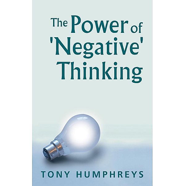 The Power of Negative Thinking, Tony Humphreys