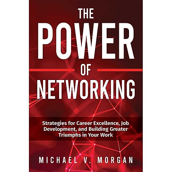 The Power of Networking, Michael V. Morgan