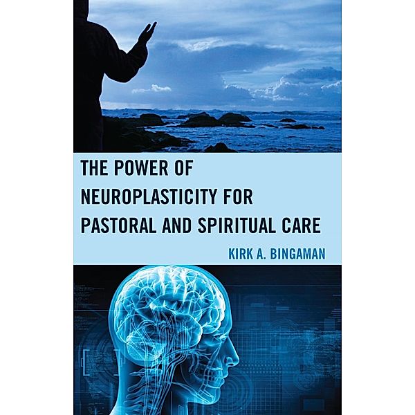 The Power of Neuroplasticity for Pastoral and Spiritual Care, Kirk A. Bingaman