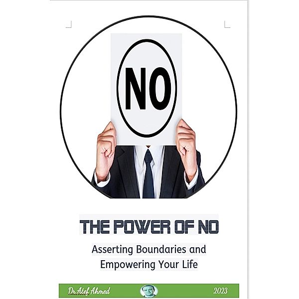 The Power of No  : Asserting Boundaries and Empowering Your Life, Atef Ahmed Abd El Raheem