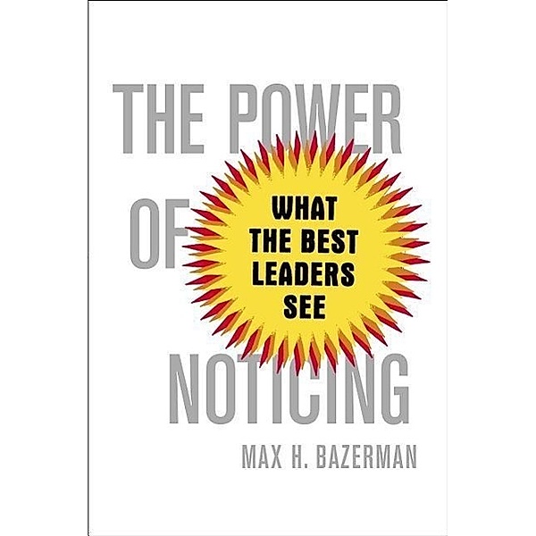 The Power of Noticing, Max H. Bazerman