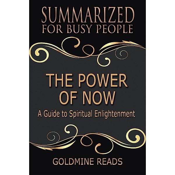 The Power of Now - Summarized for Busy People, Goldmine Reads