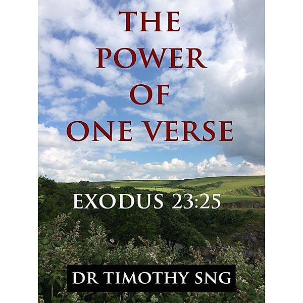 The Power of One Verse Exodus 23:25, Dr.Timothy Sng