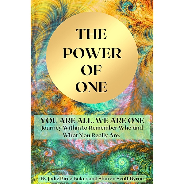 The Power of One: You are All, We are One (Sphere of One, #1) / Sphere of One, Jodie Birco Baker, Sharon Scott Byrne