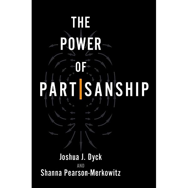The Power of Partisanship, Joshua J. Dyck, Shanna Pearson-Merkowitz