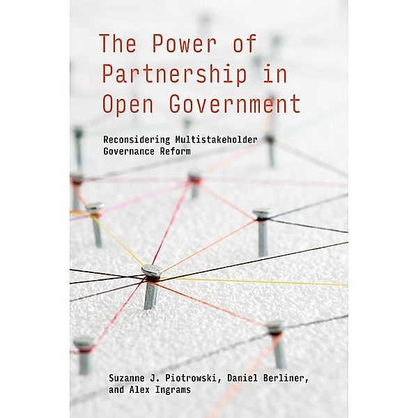 The Power of Partnership in Open Government / Information Policy, Suzanne J. Piotrowski, Daniel Berliner, Alex Ingrams