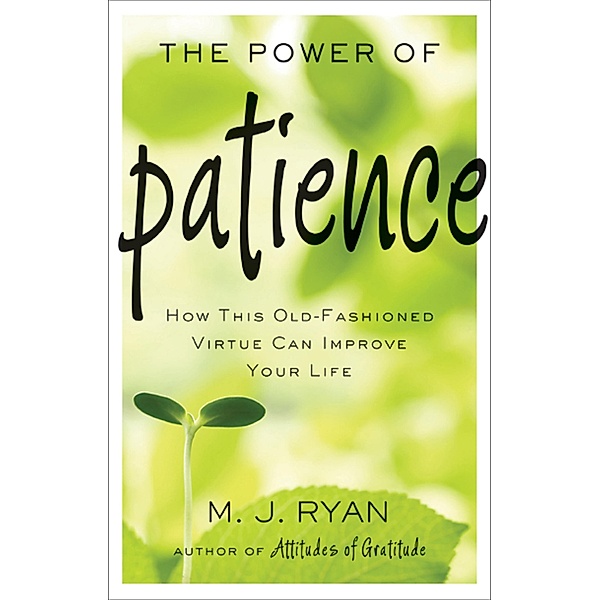 The Power of Patience / Conari Press, M. J. Ryan
