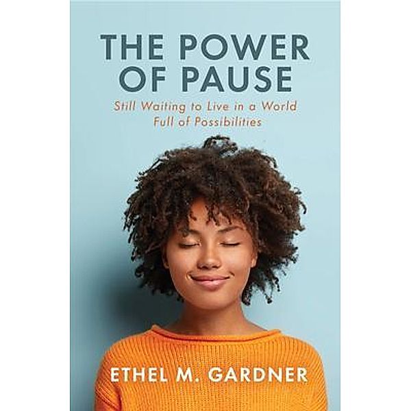 The Power of Pause, Ethel M. Gardner