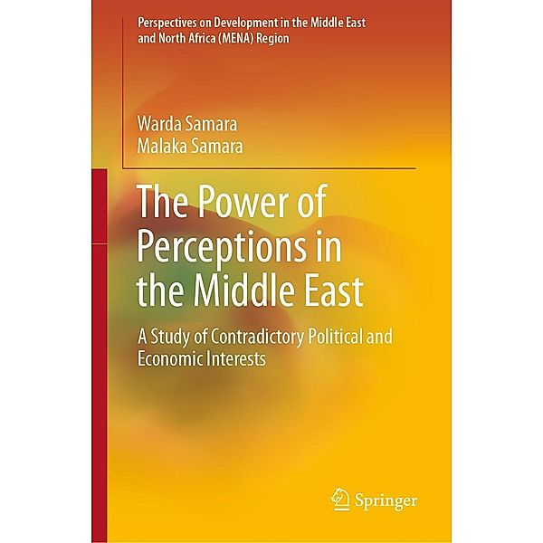 The Power of Perceptions in the Middle East / Perspectives on Development in the Middle East and North Africa (MENA) Region, Warda Samara, Malaka Samara