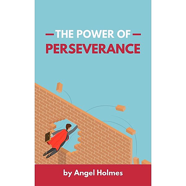 The Power Of Perseverance, Angel Holmes