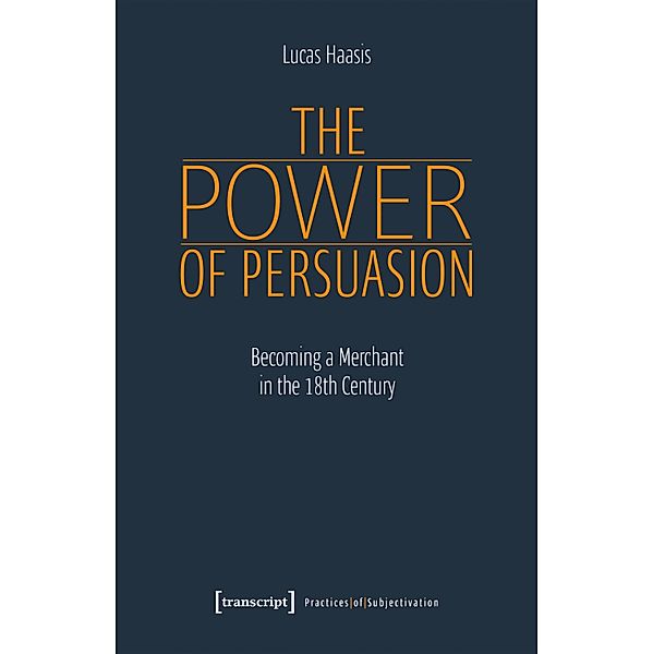 The Power of Persuasion / Praktiken der Subjektivierung Bd.23, Lucas Haasis